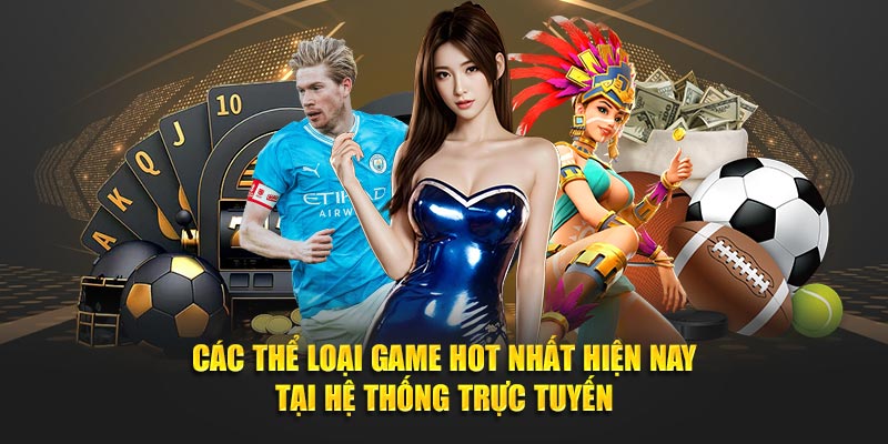 Cac-the-loai-game-hot-nhat-hien-nay-tai-he-thong-truc-tuyen