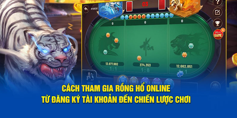 cach-tham-gia-rong-ho-online-tu-dang-ky-tai-khoan-den-chien-luoc-choi