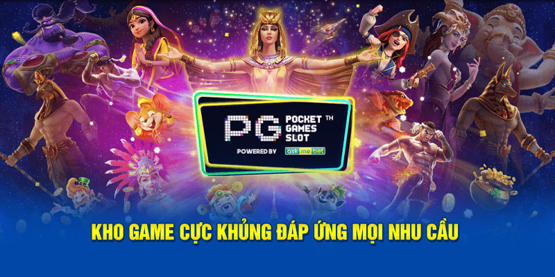 kho-game-cuc-khung-dap-ung-moi-nhu-cau