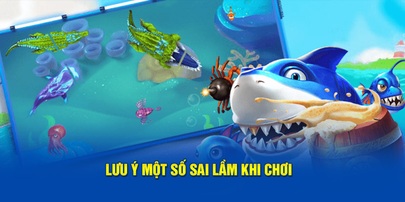 Lưu ý một số sai lầm khi chơi