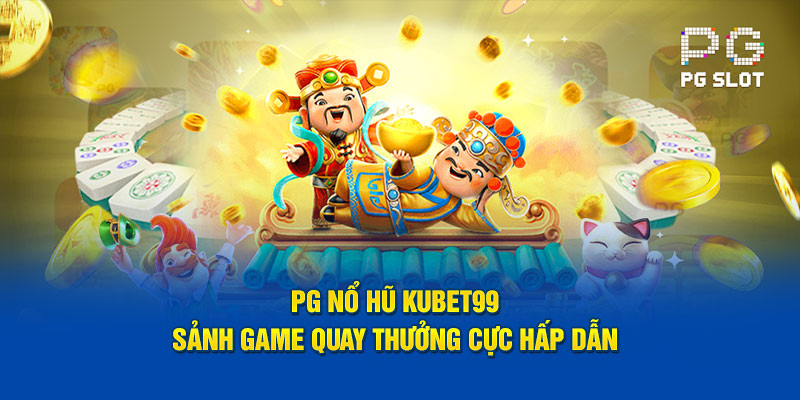 pg-no-hu-hubet-sanh-game-quay-thuong-cuc-hap-dan