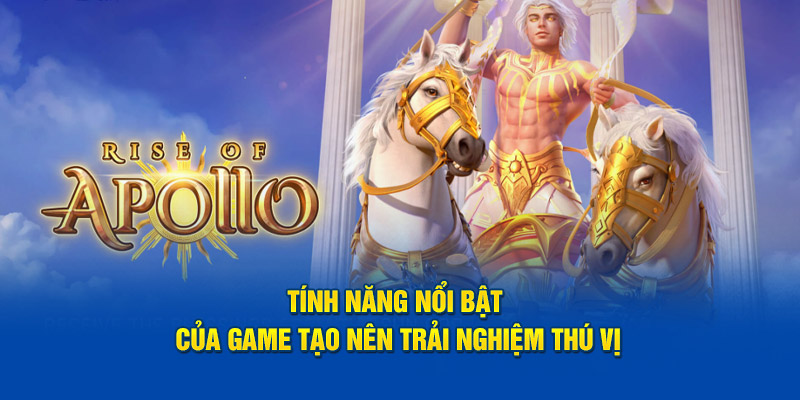 tinh-nang-noi-bat-cua-game-tao-nen-trai-nghiem-thu-vi